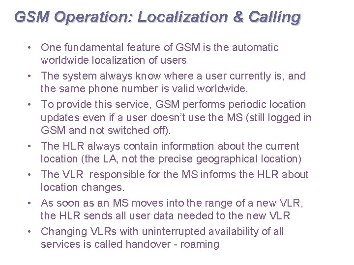 GSM Operation: Localization & Calling • One fundamental feature of GSM is the automatic