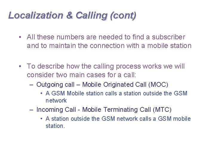 Localization & Calling (cont) • All these numbers are needed to find a subscriber