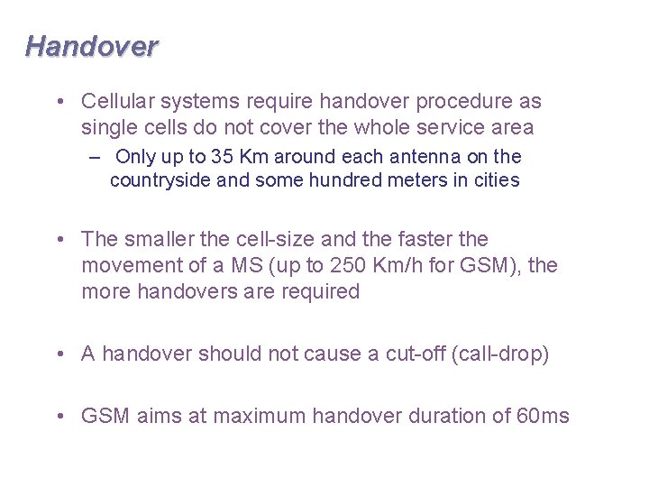 Handover • Cellular systems require handover procedure as single cells do not cover the