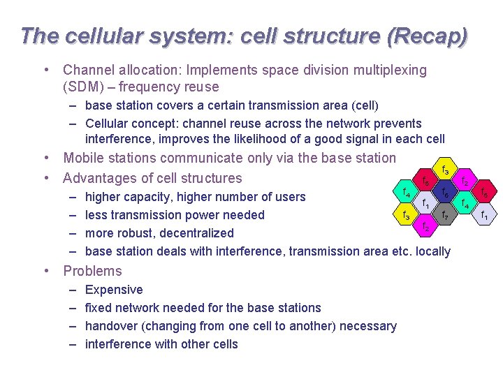 The cellular system: cell structure (Recap) • Channel allocation: Implements space division multiplexing (SDM)