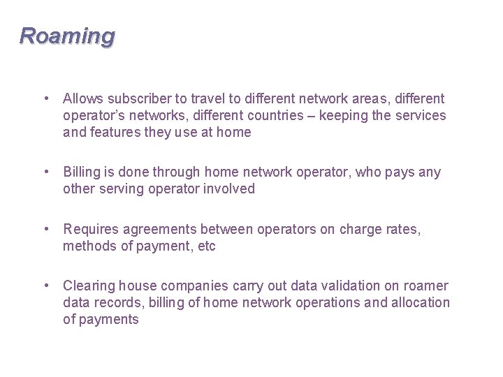 Roaming • Allows subscriber to travel to different network areas, different operator’s networks, different