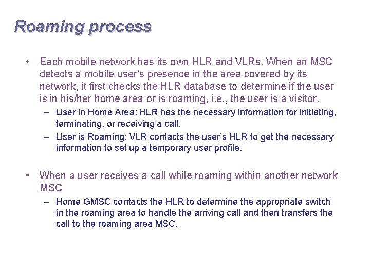 Roaming process • Each mobile network has its own HLR and VLRs. When an