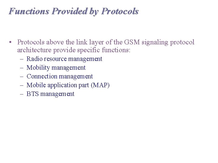 Functions Provided by Protocols • Protocols above the link layer of the GSM signaling