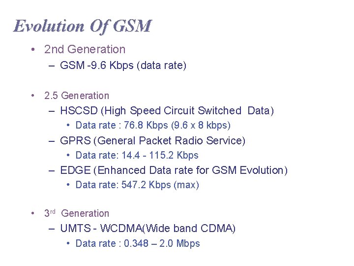 Evolution Of GSM • 2 nd Generation – GSM -9. 6 Kbps (data rate)