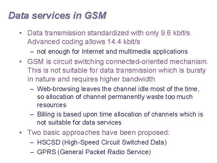 Data services in GSM • Data transmission standardized with only 9. 6 kbit/s. Advanced