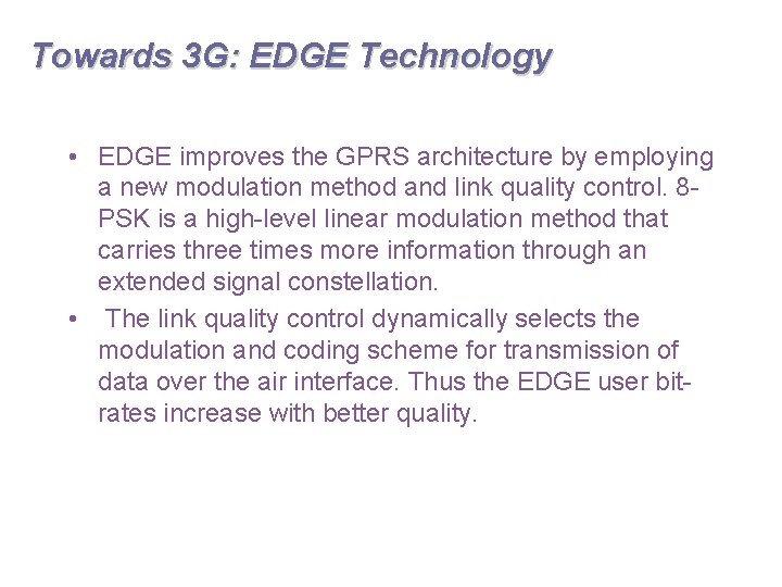 Towards 3 G: EDGE Technology • EDGE improves the GPRS architecture by employing a