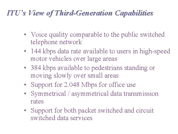 ITU’s View of Third-Generation Capabilities • Voice quality comparable to the public switched telephone