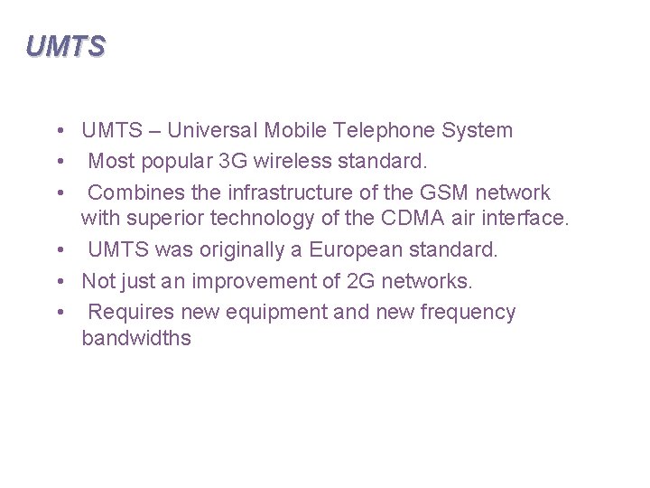 UMTS • UMTS – Universal Mobile Telephone System • Most popular 3 G wireless