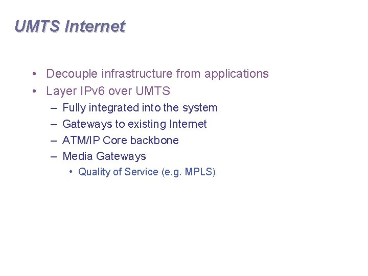 UMTS Internet • Decouple infrastructure from applications • Layer IPv 6 over UMTS –