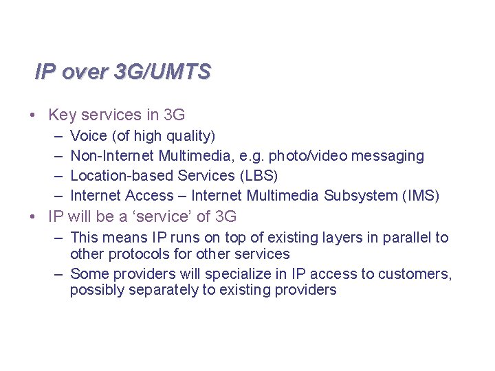 IP over 3 G/UMTS • Key services in 3 G – – Voice (of
