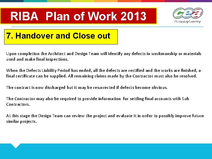 RIBA Plan of Work 2013 7. Handover and Close out Upon completion the Architect