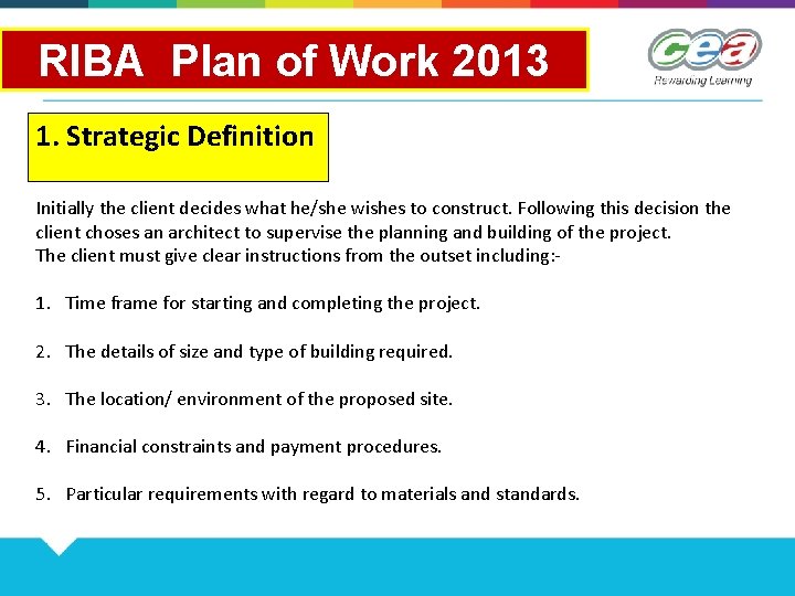 RIBA Plan of Work 2013 1. Strategic Definition Initially the client decides what he/she