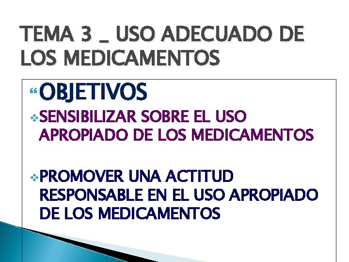 TEMA 3 _ USO ADECUADO DE LOS MEDICAMENTOS OBJETIVOS v. SENSIBILIZAR SOBRE EL USO