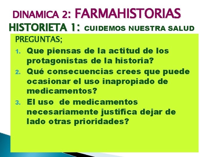 DINAMICA 2: FARMAHISTORIAS HISTORIETA 1: CUIDEMOS NUESTRA SALUD PREGUNTAS; 1. Que piensas de la