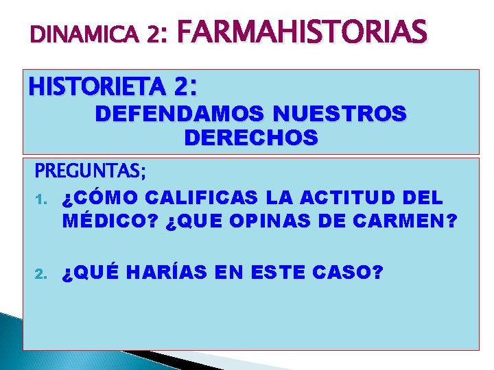 DINAMICA 2: FARMAHISTORIAS HISTORIETA 2: DEFENDAMOS NUESTROS DERECHOS PREGUNTAS; 1. ¿CÓMO CALIFICAS LA ACTITUD