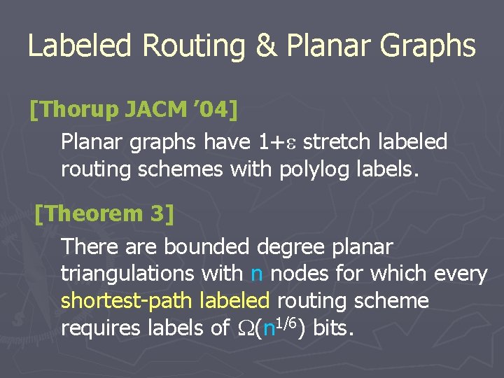 Labeled Routing & Planar Graphs [Thorup JACM ’ 04] Planar graphs have 1+ stretch