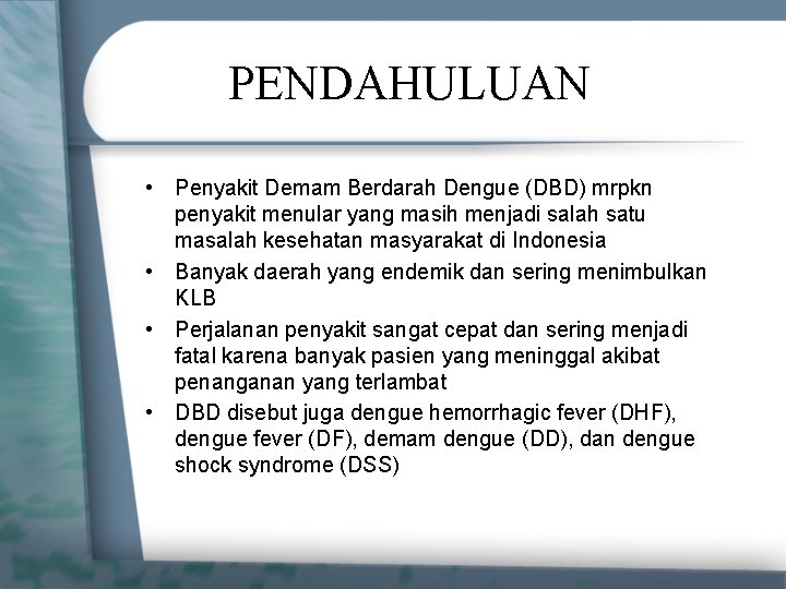 PENDAHULUAN • Penyakit Demam Berdarah Dengue (DBD) mrpkn penyakit menular yang masih menjadi salah