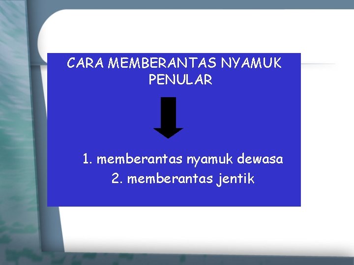 CARA MEMBERANTAS NYAMUK PENULAR 1. memberantas nyamuk dewasa 2. memberantas jentik 