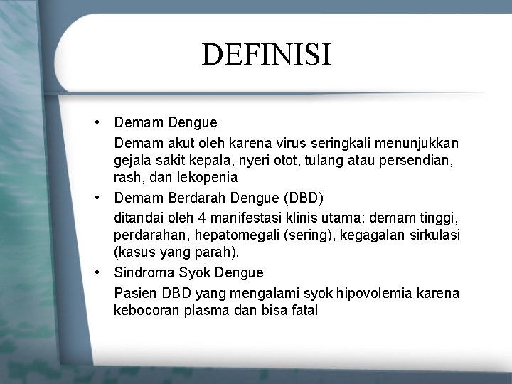 DEFINISI • Demam Dengue Demam akut oleh karena virus seringkali menunjukkan gejala sakit kepala,