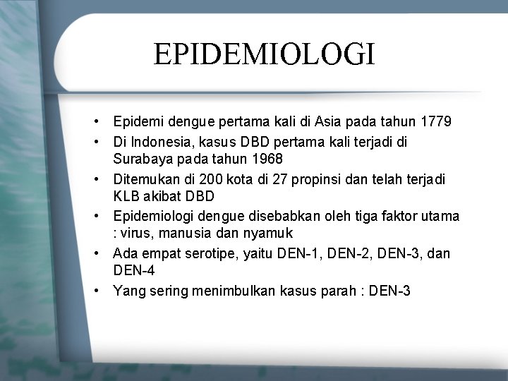 EPIDEMIOLOGI • Epidemi dengue pertama kali di Asia pada tahun 1779 • Di Indonesia,