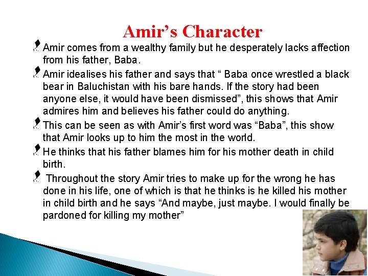 Amir’s Character Amir comes from a wealthy family but he desperately lacks affection from