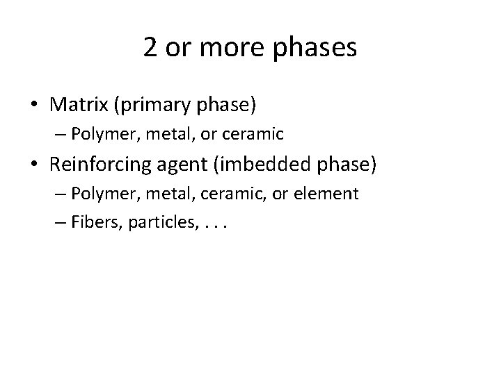 2 or more phases • Matrix (primary phase) – Polymer, metal, or ceramic •