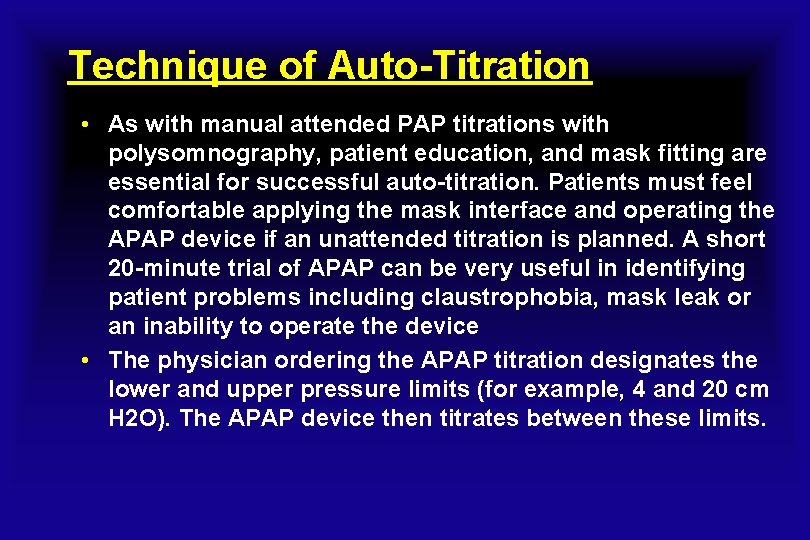 Technique of Auto-Titration • As with manual attended PAP titrations with polysomnography, patient education,