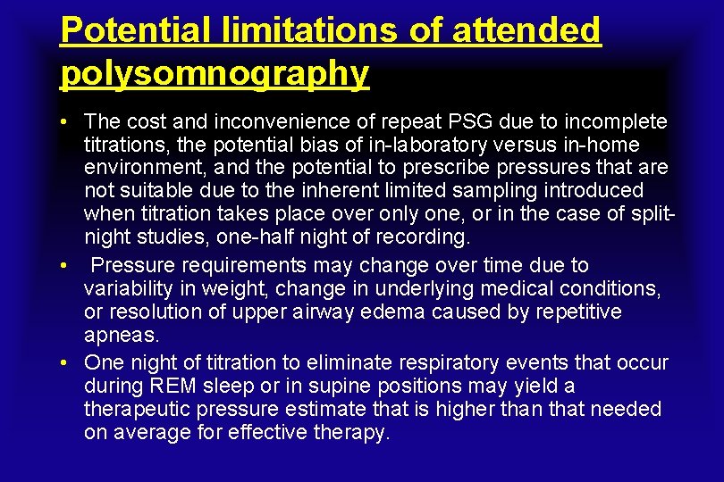 Potential limitations of attended polysomnography • The cost and inconvenience of repeat PSG due
