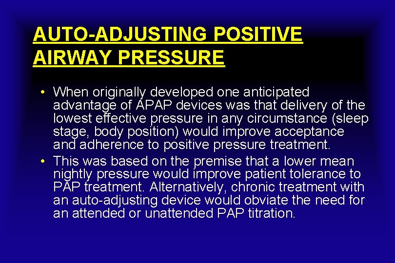 AUTO-ADJUSTING POSITIVE AIRWAY PRESSURE • When originally developed one anticipated advantage of APAP devices