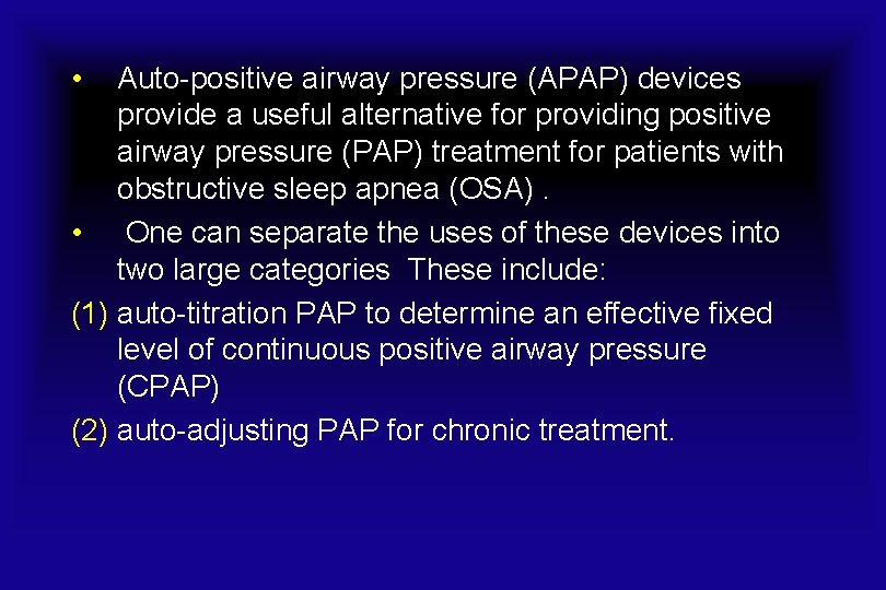  • Auto-positive airway pressure (APAP) devices provide a useful alternative for providing positive