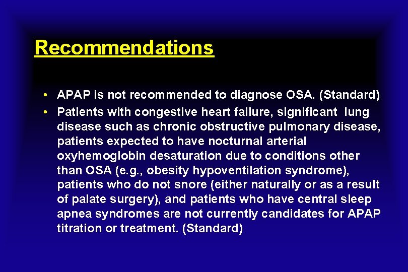 Recommendations • APAP is not recommended to diagnose OSA. (Standard) • Patients with congestive