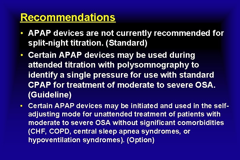 Recommendations • APAP devices are not currently recommended for split-night titration. (Standard) • Certain