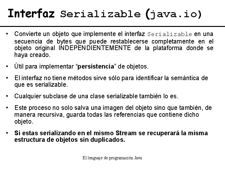 Interfaz Serializable (java. io) • Convierte un objeto que implemente el interfaz Serializable en