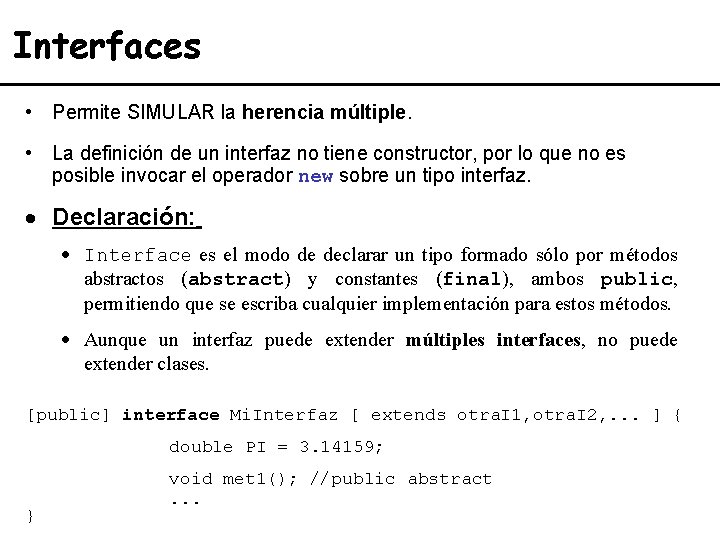 Interfaces • Permite SIMULAR la herencia múltiple. • La definición de un interfaz no