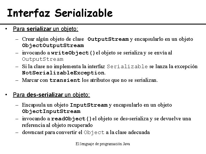 Interfaz Serializable • Para serializar un objeto: – Crear algún objeto de clase Output.
