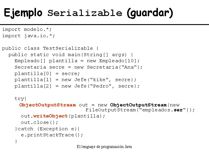 Ejemplo Serializable (guardar) import modelo. *; import java. io. *; public class Test. Serializable