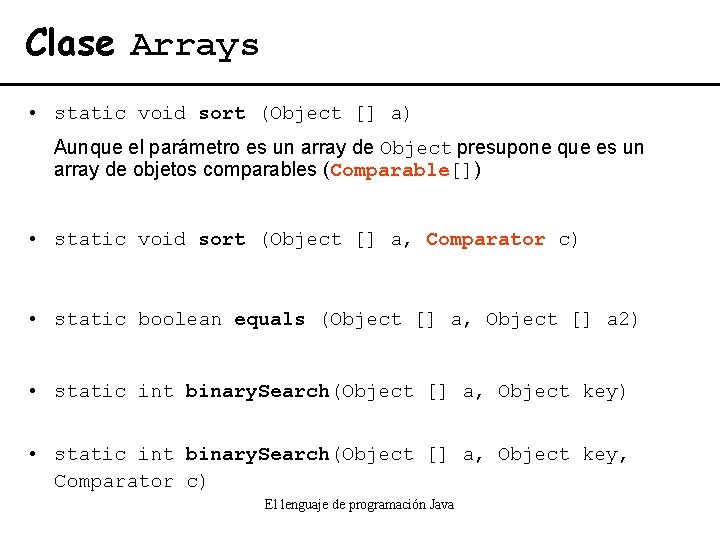 Clase Arrays • static void sort (Object [] a) Aunque el parámetro es un
