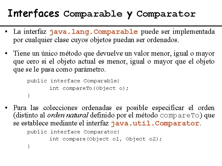 Interfaces Comparable y Comparator • La interfaz java. lang. Comparable puede ser implementada por