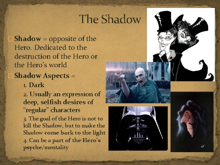 The Shadow � Shadow = opposite of the Hero. Dedicated to the destruction of