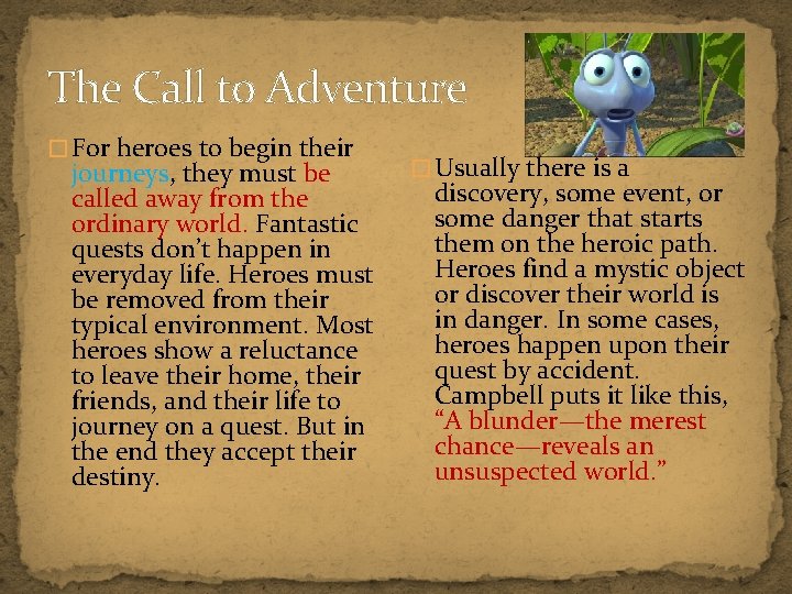 The Call to Adventure � For heroes to begin their journeys, they must be