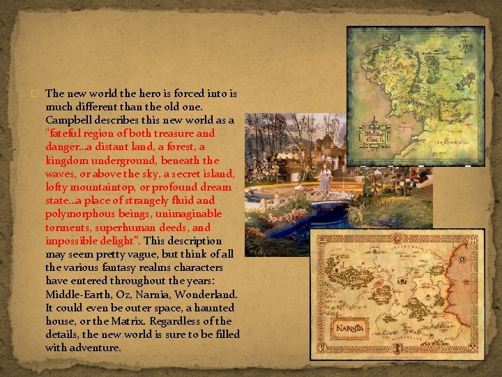 � The new world the hero is forced into is much different than the