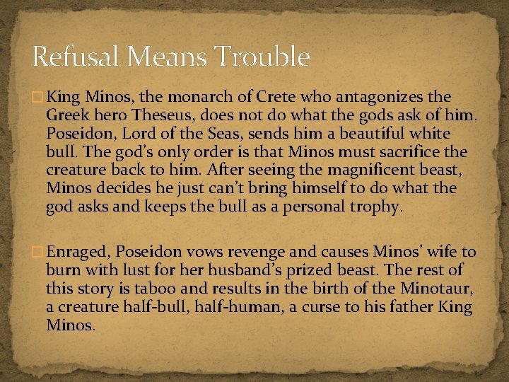 Refusal Means Trouble � King Minos, the monarch of Crete who antagonizes the Greek
