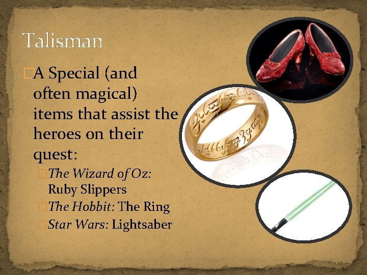 Talisman �A Special (and often magical) items that assist the heroes on their quest: