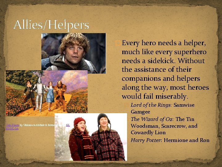 Allies/Helpers � Every hero needs a helper, much like every superhero needs a sidekick.