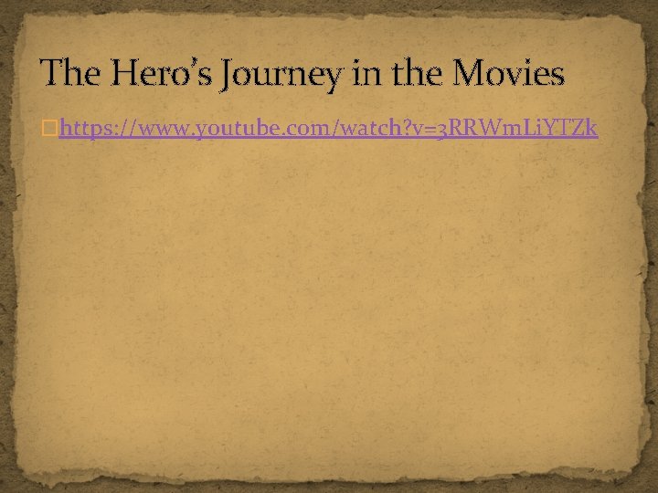The Hero’s Journey in the Movies �https: //www. youtube. com/watch? v=3 RRWm. Li. YTZk