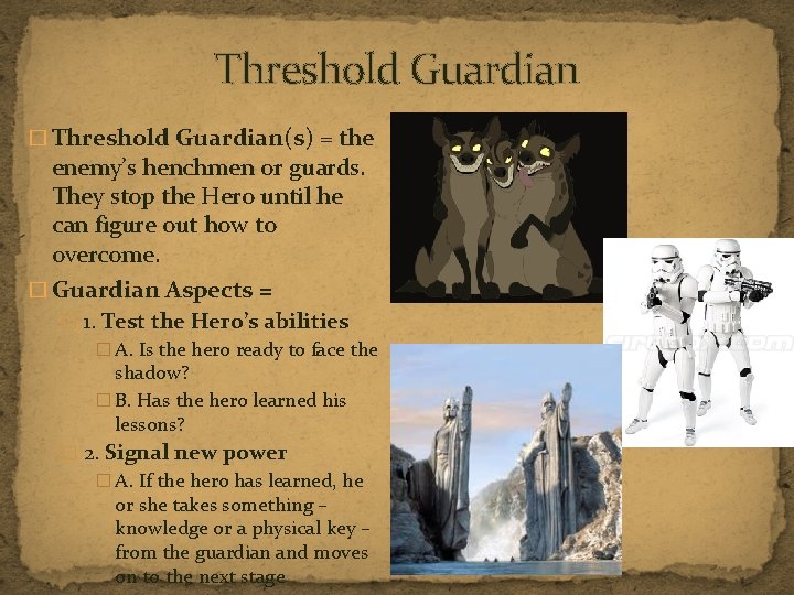 Threshold Guardian � Threshold Guardian(s) = the enemy’s henchmen or guards. They stop the