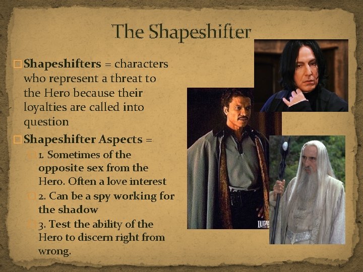 The Shapeshifter � Shapeshifters = characters who represent a threat to the Hero because