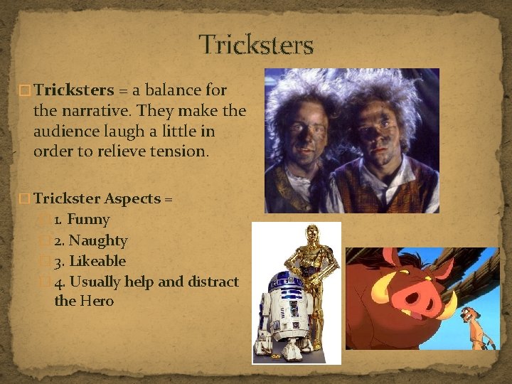 Tricksters � Tricksters = a balance for the narrative. They make the audience laugh