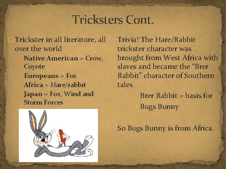 Tricksters Cont. � Trickster in all literature, all over the world � Native American