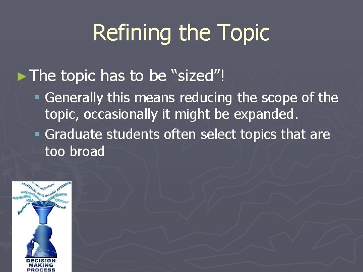 Refining the Topic ► The topic has to be “sized”! § Generally this means